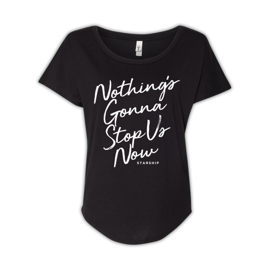 Black ladies tee with the text 'Nothing's Gonna Stop Us Now' in white.